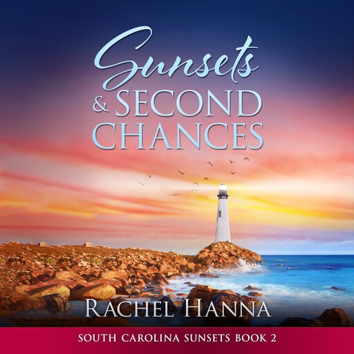 Sunsets & Second Chances, Rachel Hanna