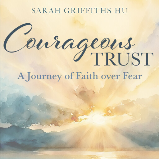 Courageous Trust, Sarah Griffiths Hu