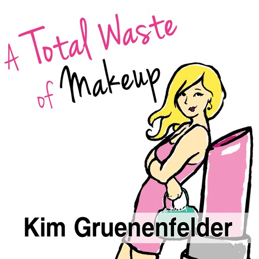 A Total Waste of Makeup, Kim Gruenenfelder