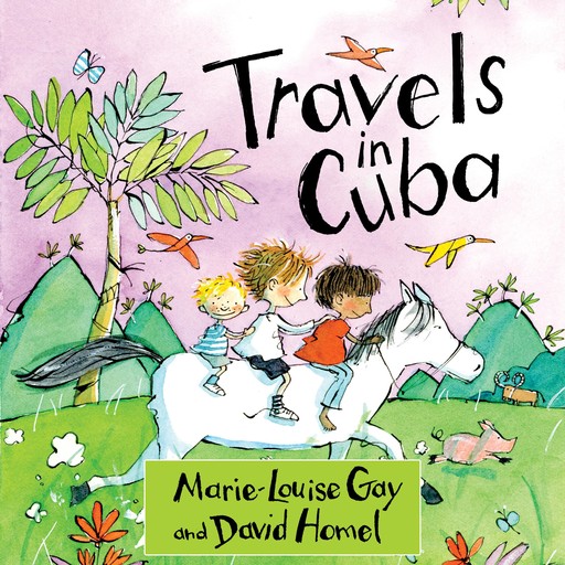 Travels in Cuba, David Homel, Marie-Louise Gay
