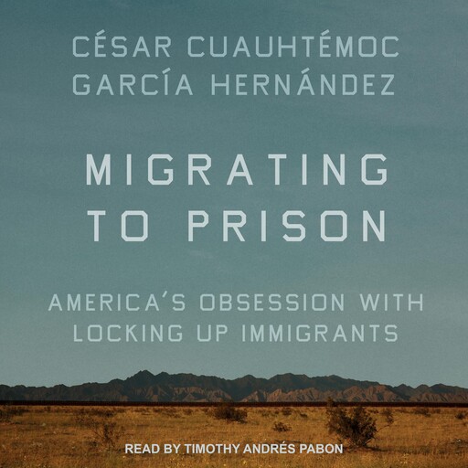 Migrating to Prison, César Cuauhtémoc García Hernández