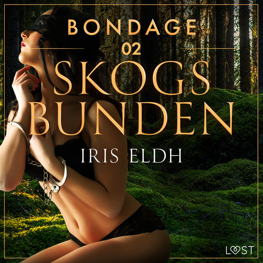 Bondage 2: Skogsbunden - erotisk BDSM-novell, Iris Eldh