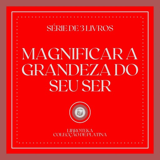 MAGNIFICAR A GRANDEZA DO SEU SER (SÉRIE DE 3 LIVROS), LIBROTEKA