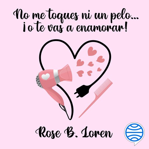 No me toques ni un pelo... ¡o te vas a enamorar!, Rose B. Loren