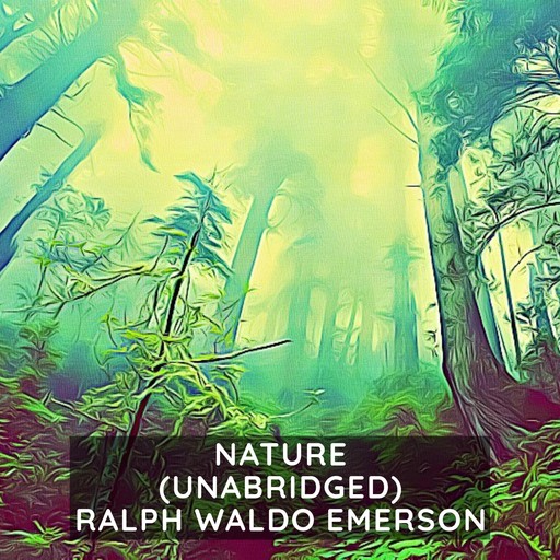 Nature (Unabridged), Ralph Waldo Emerson