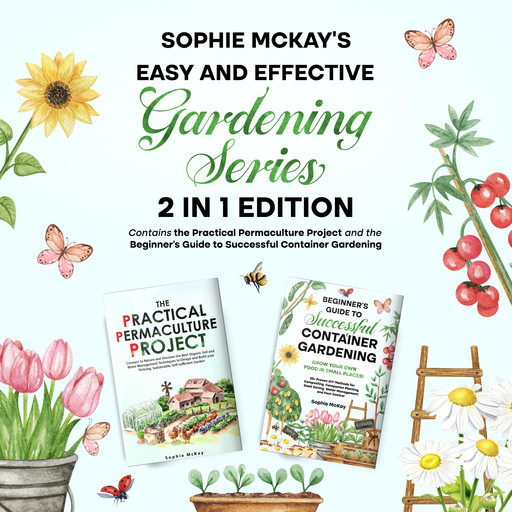 Sophie McKay's Easy and Effective Gardening Series, Sophie McKay