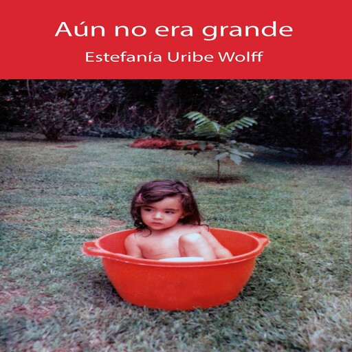 Aún no era grande, Estefanía Uribe Wolff