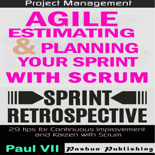 Agile Product Management: Agile Estimating and Planning Your Sprint with Scrum & Agile Retrospectives 29 Tips for Continuous Improvement, Paul VII