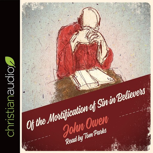 The Of the Mortification of Sin in Believers, John Owen