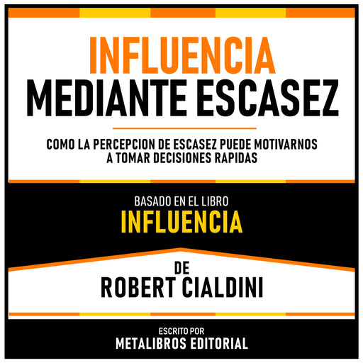 Influencia Mediante Escasez - Basado En El Libro Influencia De Robert Cialdini, Metalibros Editorial, Robert Cialdini - Libreria de Enseñanzas