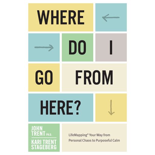 Where Do I Go From Here, John Trent, Kari Trent Stageberg