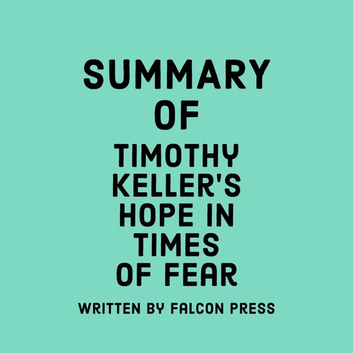 Summary of Timothy Keller's Hope in Times of Fear, Falcon Press
