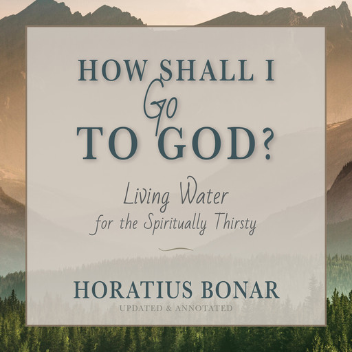 How Shall I Go To God?, Horatius Bonar