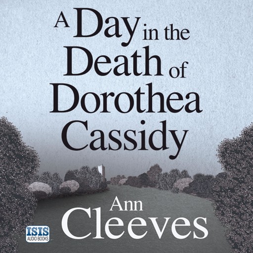 A Day in the Death of Dorothea Cassidy, Ann Cleeves