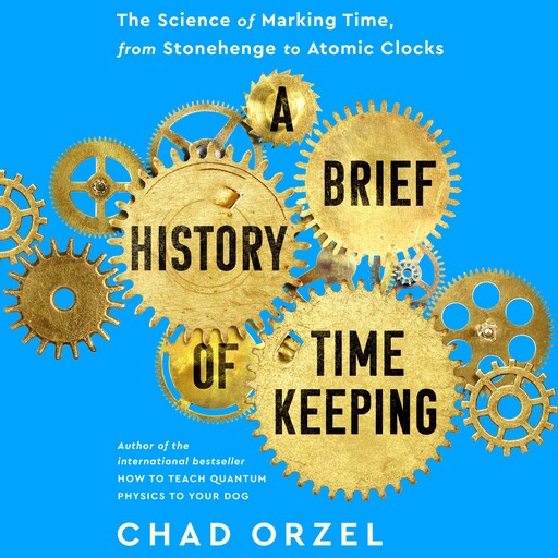 A Brief History of Timekeeping, Chad Orzel
