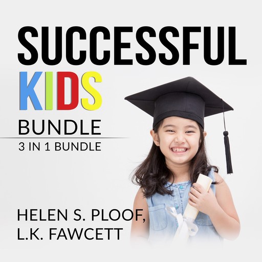 Successful Kids Bundle: 2 in 1 Bundle, How Children Succeed, and Grit for Kids, Helen S. Ploof, L.K. Fawcett