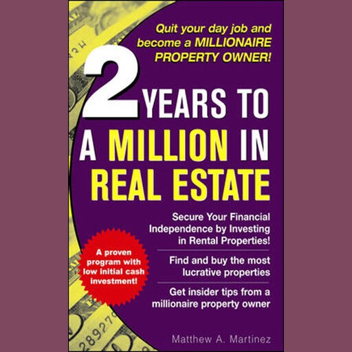 2 Years to a Million in Real Estate, Matthew A. Martinez