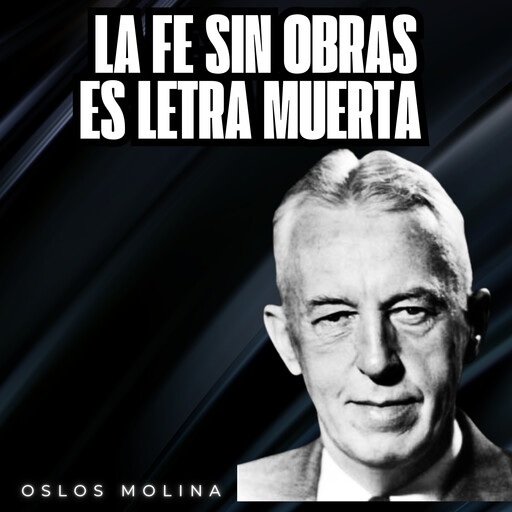 La fe sin obras es letra muerta, Oslos Molina