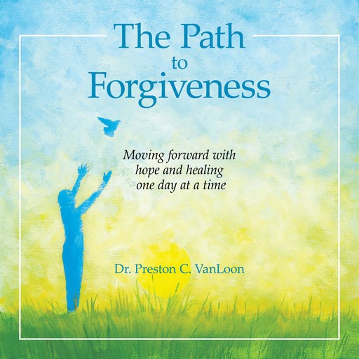 The Path to Forgiveness, Preston C VanLoon
