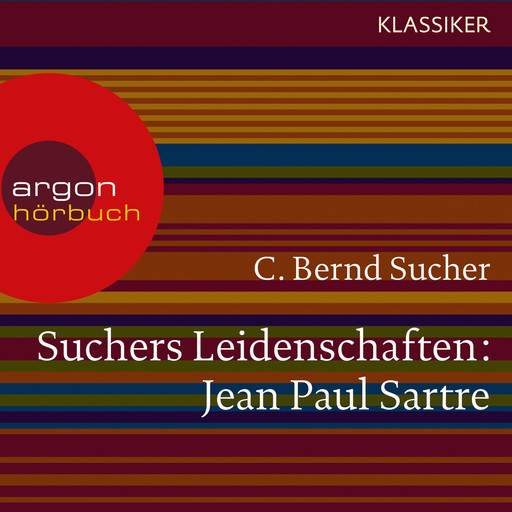 Suchers Leidenschaften: Jean Paul Sartre - Eine Einführung in Leben und Werk (Szenische Lesung), C. Bernd Sucher