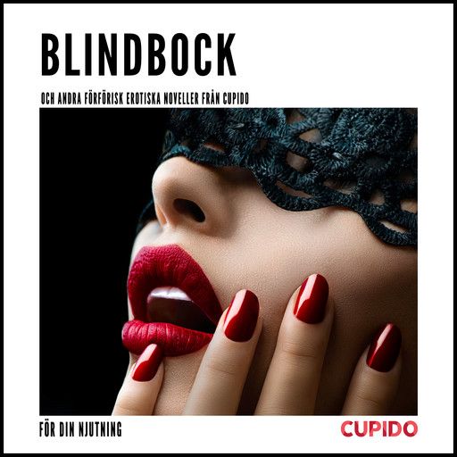 Blindbock – och andra förförisk erotiska noveller från Cupido, Cupido