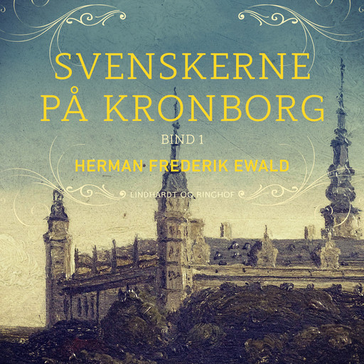 Svenskerne på Kronborg, Bind 1, Herman Frederik Ewald