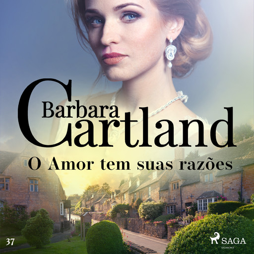 O Amor tem suas razões (A Eterna Coleção de Barbara Cartland 37), Barbara Cartland