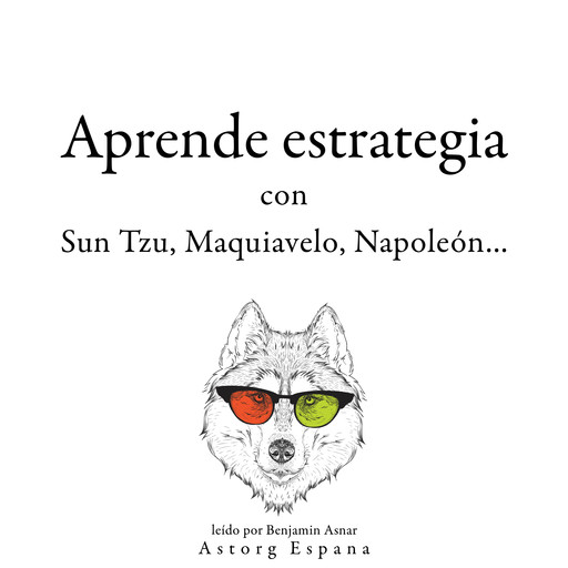 Aprende estrategia con Sun Tzu, Maquiavelo, Napoleón..., Multiple Authors