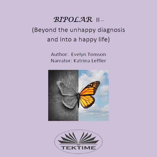 Bipolar II - (Beyond The Unhappy Diagnosis And Into A Happy Life)-Informational, Self- Help Book, Evelyn Tomson