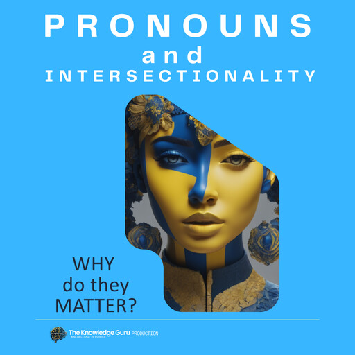 Pronouns and Intersectionality: WHY do they Matter?, Clement Pereira
