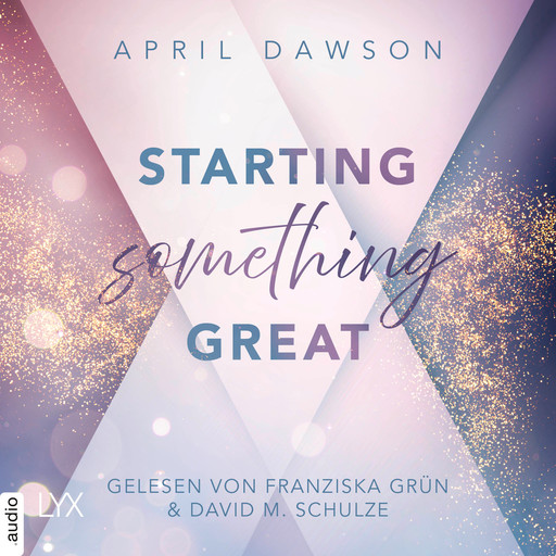 Starting Something Great - Starting Something, Teil 3 (Ungekürzt), April Dawson