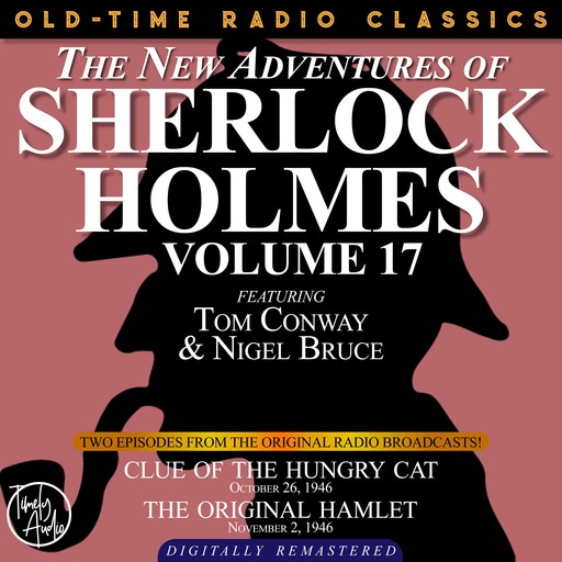 THE NEW ADVENTURES OF SHERLOCK HOLMES, VOLUME 17: EPISODE 1: CLUE OF THE HUNGRY CAT. EPISODE 2: THE ORIGINAL HAMLET, Arthur Conan Doyle, Anthony Boucher, Dennis Green