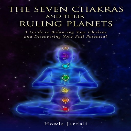 THE SEVEN CHAKRAS AND THEIR RULING PLANETS, Howla Jardali