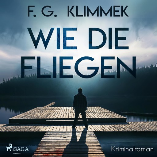 Wie die Fliegen (Ungekürzt), F.G. Klimmek