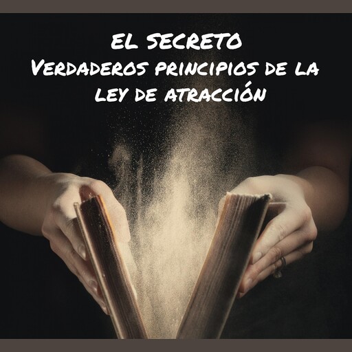 El SECRETO: VERDADEROS PRINCIPIOS DE LA LEY DE ATRACCIÓN, Mentes Iluminadas