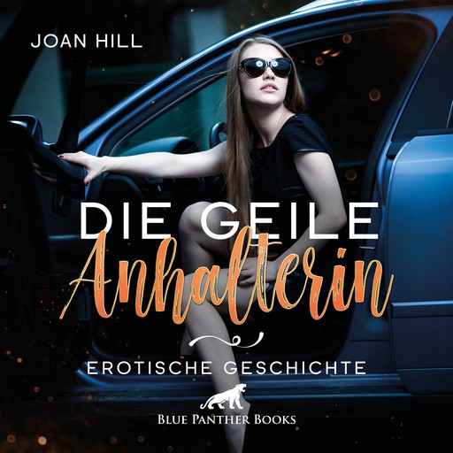 Die geile Anhalterin | Erotik Audio Story | Erotisches Hörbuch, Joan Hill