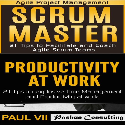 Scrum Master Box Set: 21 Tips to Facilitate and Coach & Productivity 21 Tips for Explosive Time Management, Paul VII