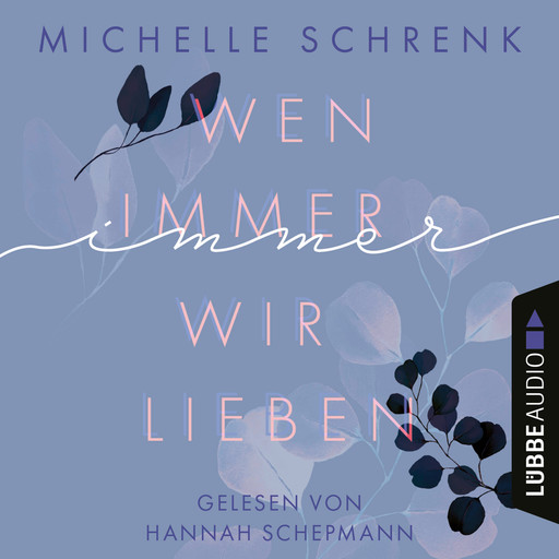 Wen immer wir lieben - Immer-Trilogie, Teil 1 (Ungekürzt), Michelle Schrenk