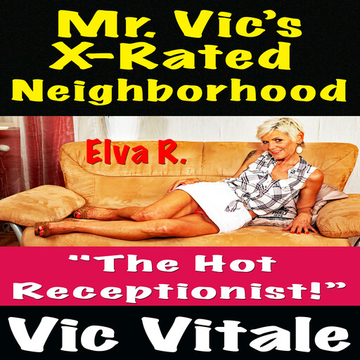 Mr. Vic’s X-Rated Neighborhood "The Hot Receptionist!”, Vic Vitale