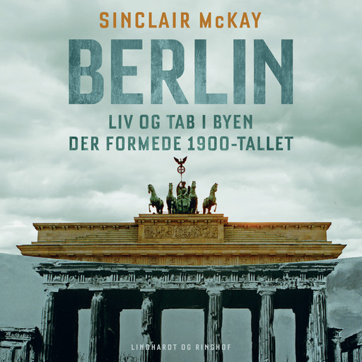 Berlin - Liv og tab i byen der formede 1900-tallet, Sinclair McKay