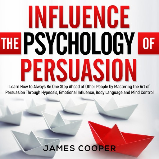 INFLUENCE THE PSYCHOLOGY OF PERSUASION, James Cooper