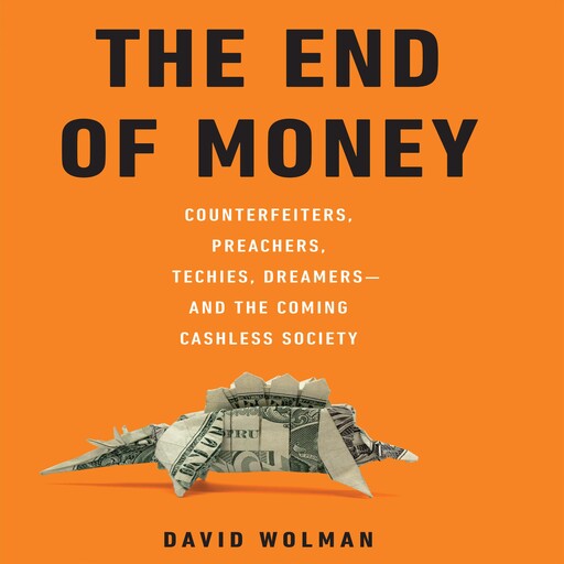 The End of Money, David Wolman