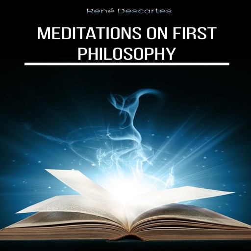 Meditations on First Philosophy (Unabridged), Rene Descartes