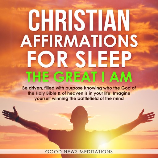Christian Affirmations for Sleep - The Great I AM, Good News Meditations