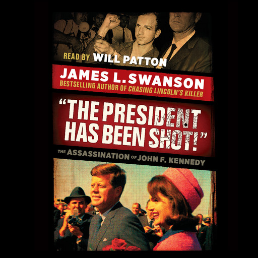 "The President Has Been Shot!": The Assassination of John F. Kennedy, James L.Swanson