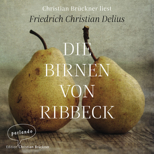 Die Birnen von Ribbeck (Ungekürzte Lesung), Friedrich Christian Delius