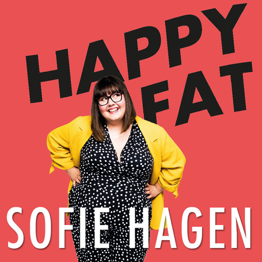 Happy fat, Sofie Hagen