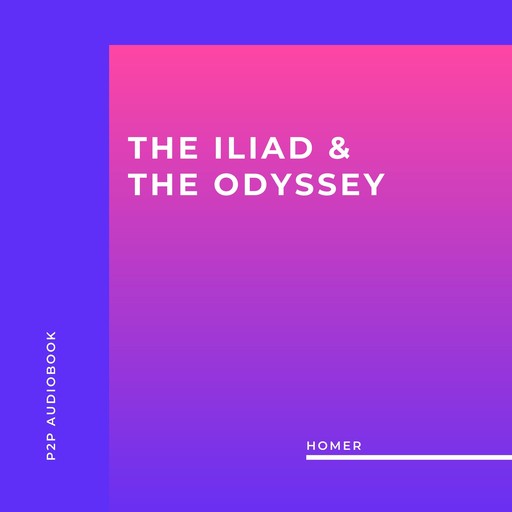 The Iliad & the Odyssey (Unabridged), Homer