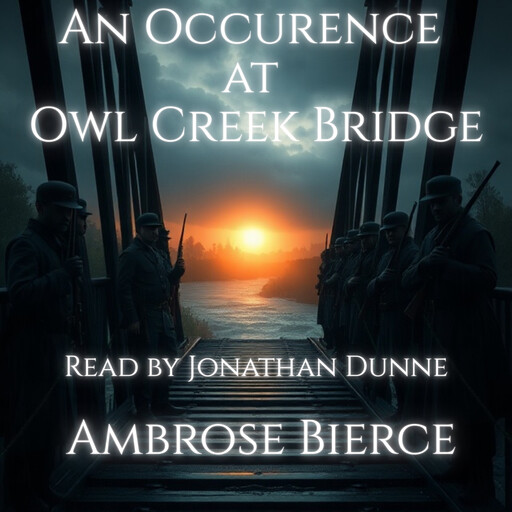 An Occurrence at Owl Creek Bridge, Ambrose Bierce