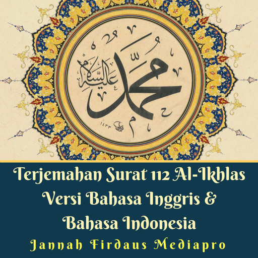 Terjemahan Surat 112 Al Ikhlas Versi Bahasa Inggris & Bahasa Indonesia, Jannah Firdaus Mediapro